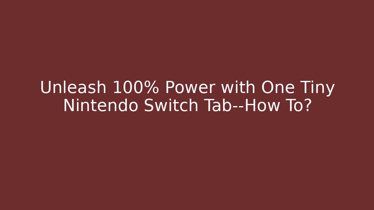 Unleash 100% Power with One Tiny Nintendo Switch Tab—How To? - Critter Realm