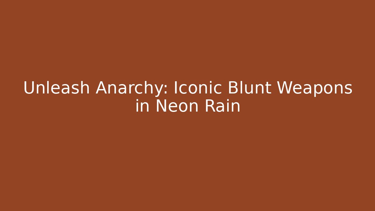 Unleash Anarchy: Iconic Blunt Weapons in Neon Rain