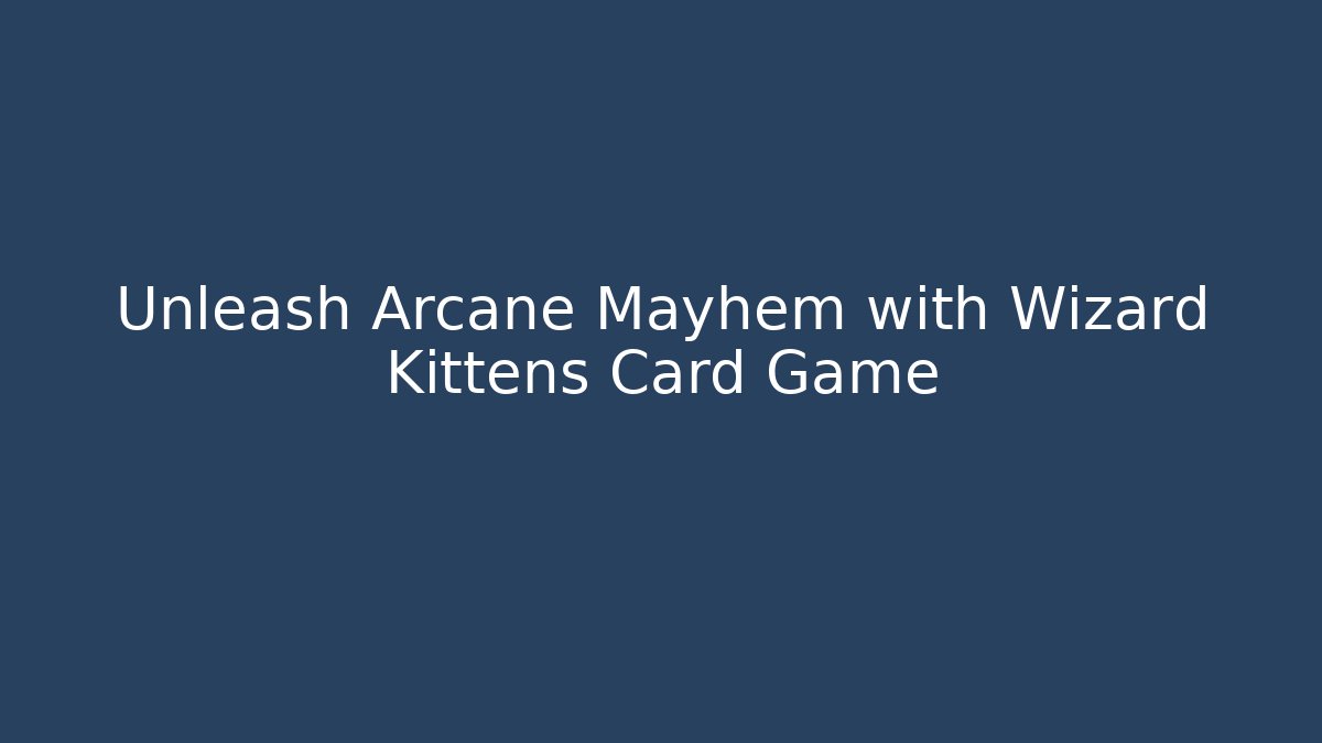 Unleash Arcane Mayhem with Wizard Kittens Card Game