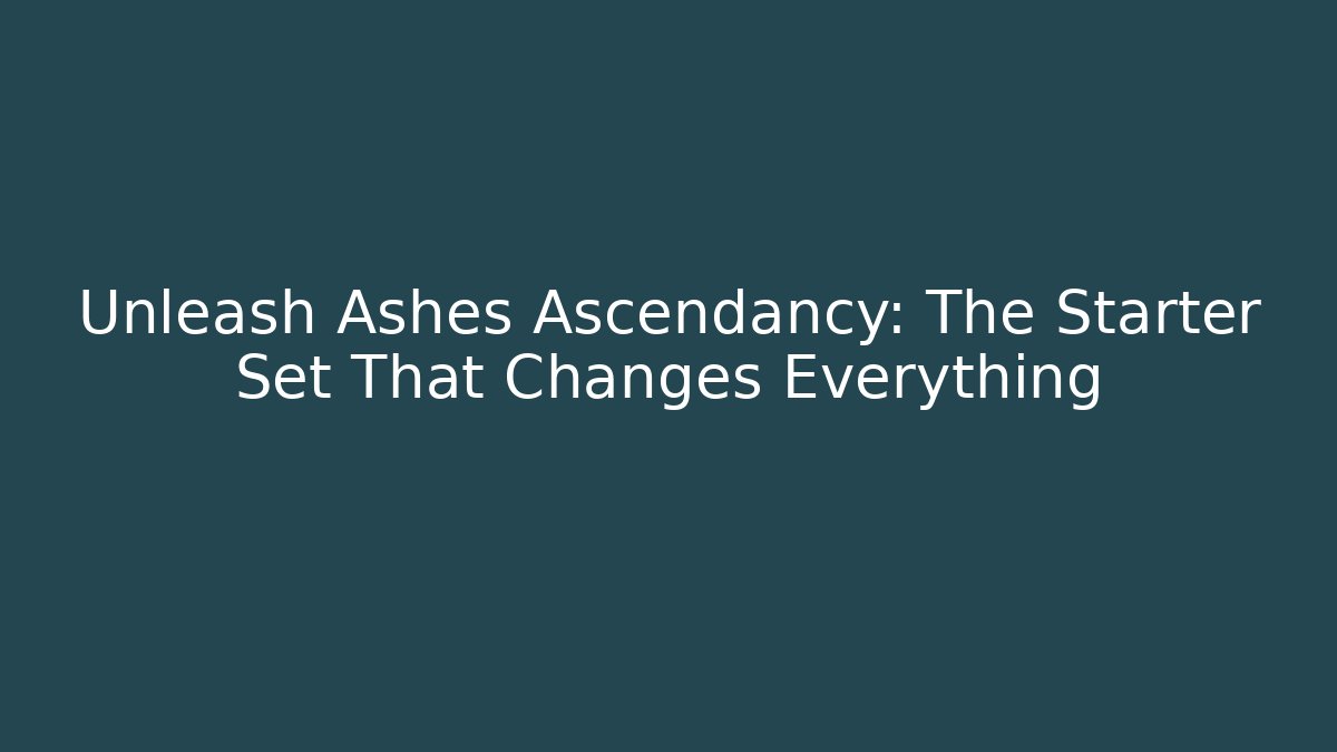 Unleash Ashes Ascendancy: The Starter Set That Changes Everything - Critter Realm