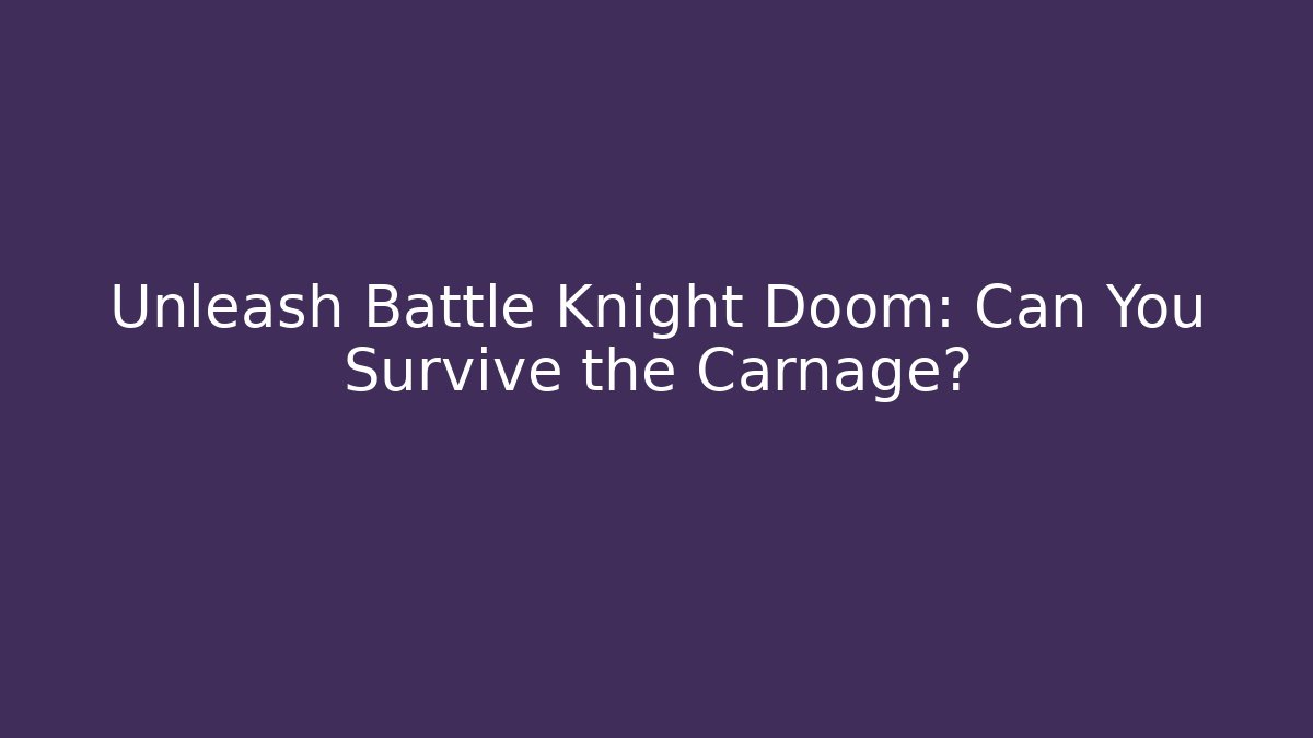 Unleash Battle Knight Doom: Can You Survive the Carnage?