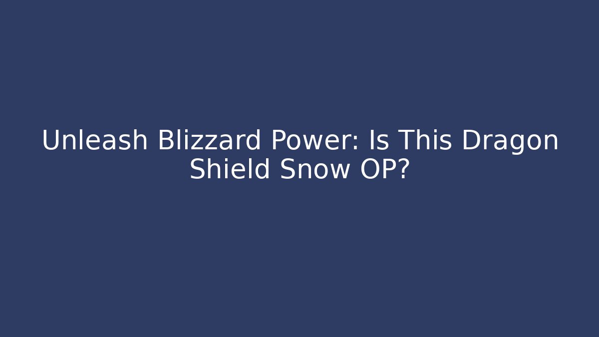 Unleash Blizzard Power: Is This Dragon Shield Snow OP?