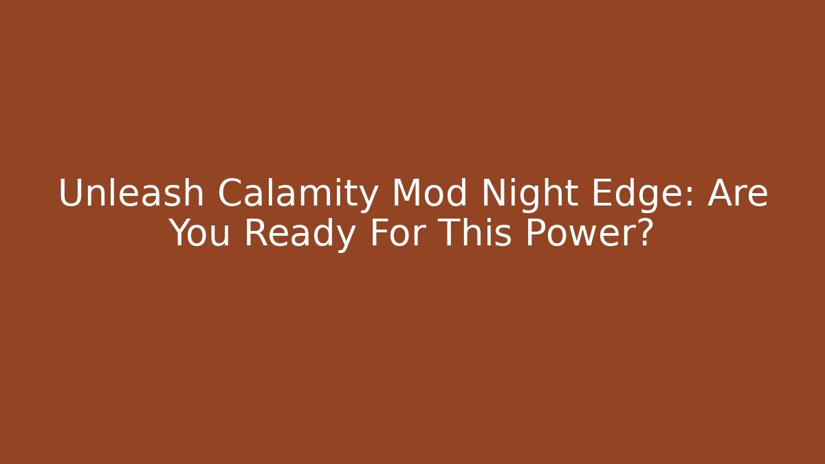 Unleash Calamity Mod Night Edge: Are You Ready For This Power?