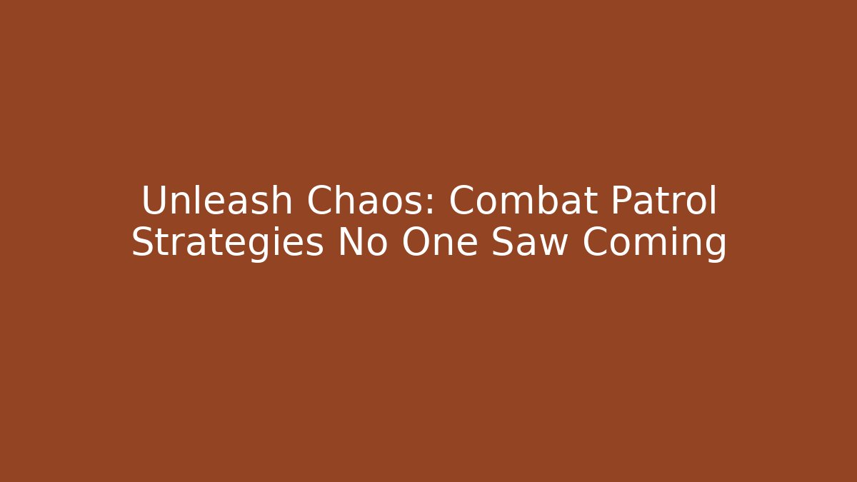 Unleash Chaos: Combat Patrol Strategies No One Saw Coming