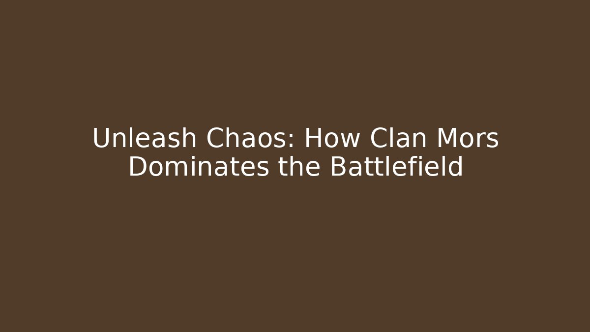 Unleash Chaos: How Clan Mors Dominates the Battlefield