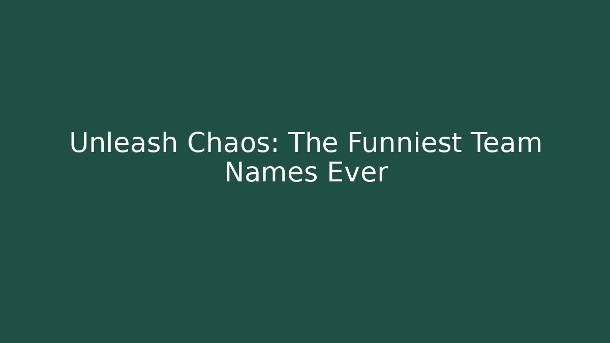 Unleash Chaos: The Funniest Team Names Ever