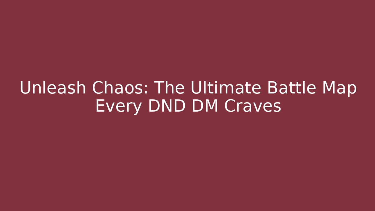 Unleash Chaos: The Ultimate Battle Map Every DND DM Craves