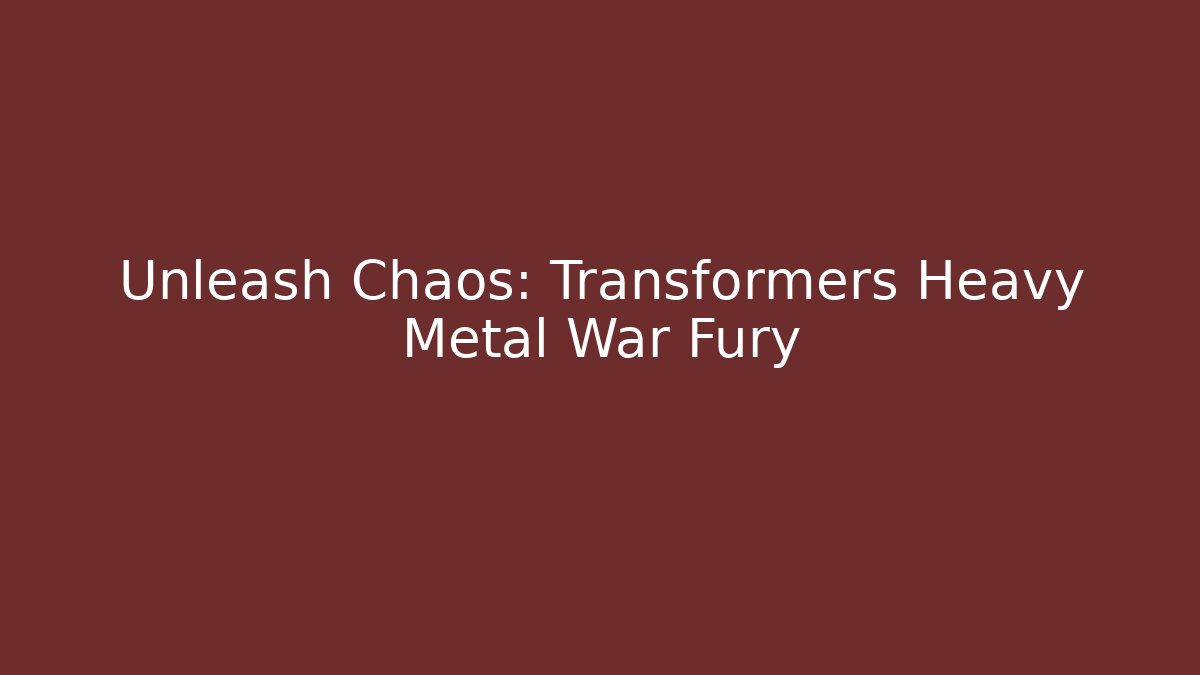 Unleash Chaos: Transformers Heavy Metal War Fury