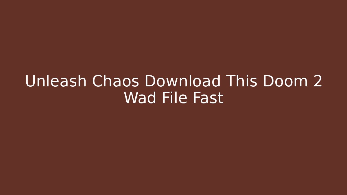 Unleash Chaos Download This Doom 2 Wad File Fast