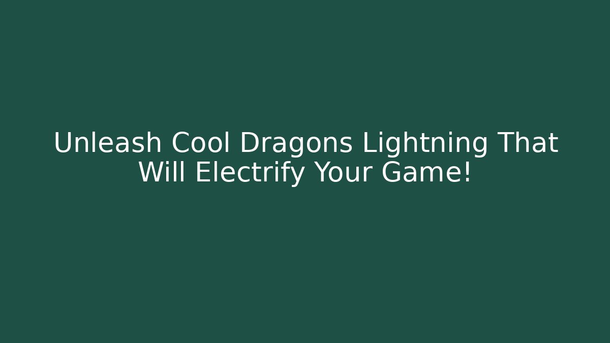 Unleash Cool Dragons Lightning That Will Electrify Your Game!