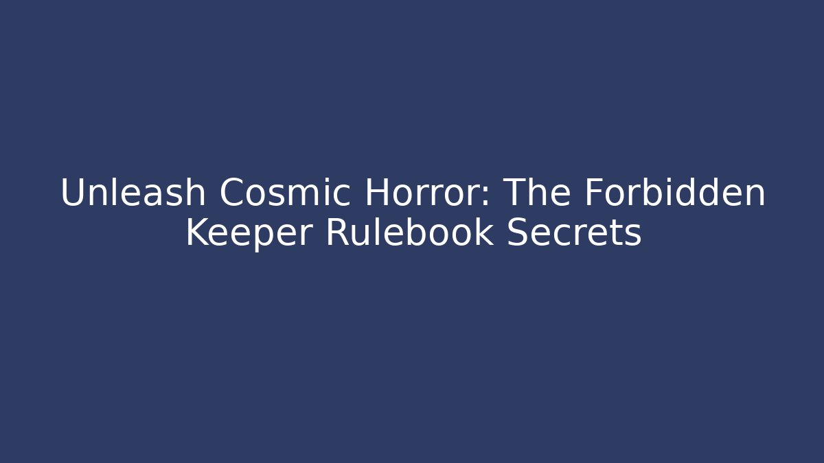 Unleash Cosmic Horror: The Forbidden Keeper Rulebook Secrets