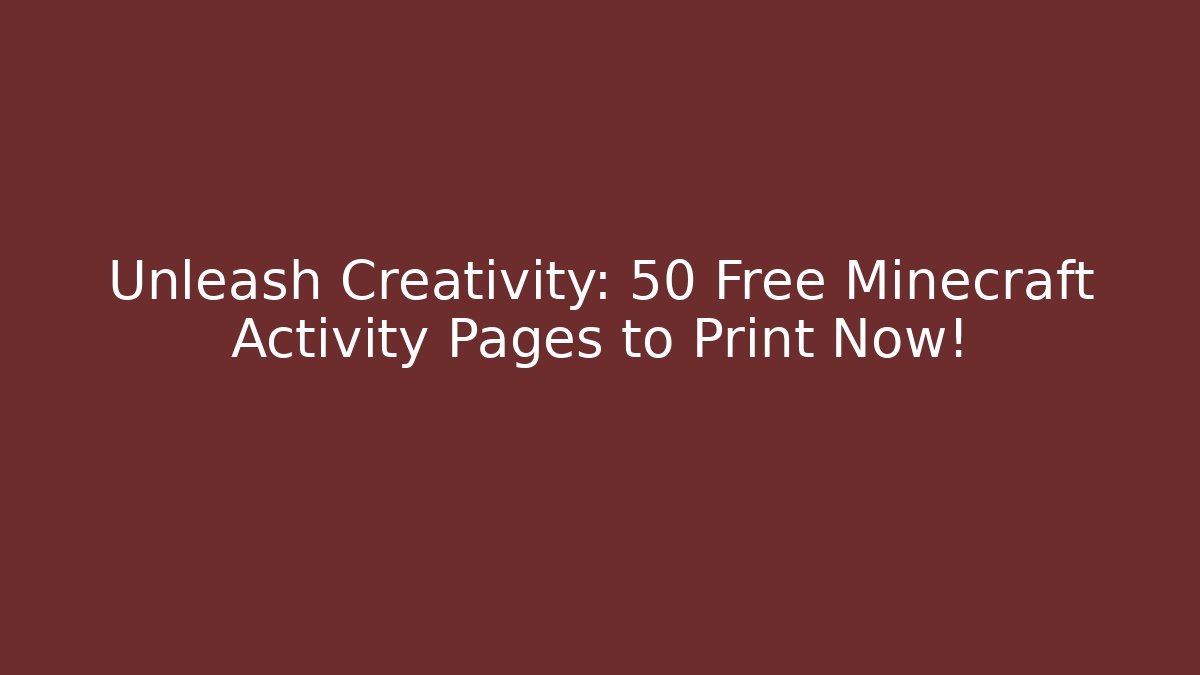Unleash Creativity: 50+ Free Minecraft Activity Pages to Print Now!