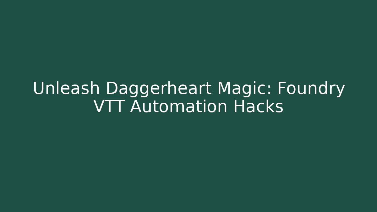 Unleash Daggerheart Magic: Foundry VTT Automation Hacks - Critter Realm