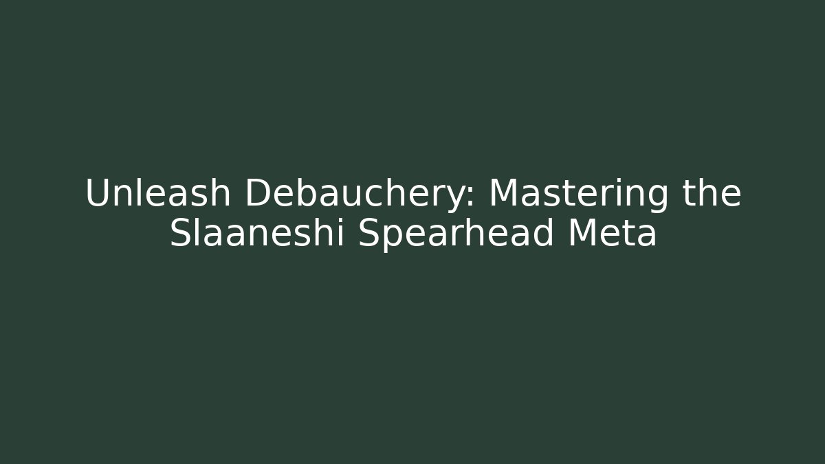 Unleash Debauchery: Mastering the Slaaneshi Spearhead Meta - Critter Realm