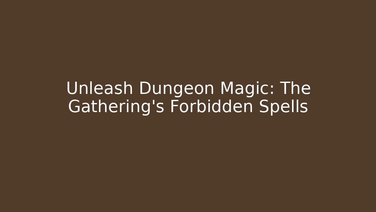 Unleash Dungeon Magic: The Gathering’s Forbidden Spells - Critter Realm