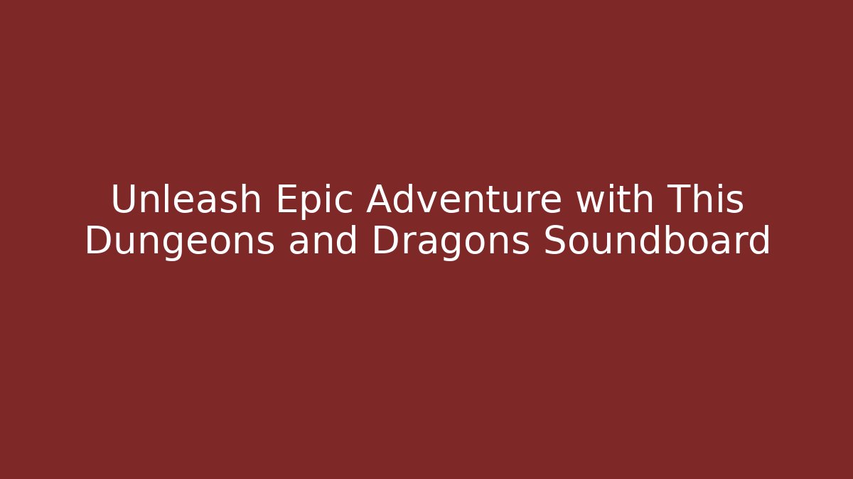 Unleash Epic Adventure with This Dungeons and Dragons Soundboard - Critter Realm