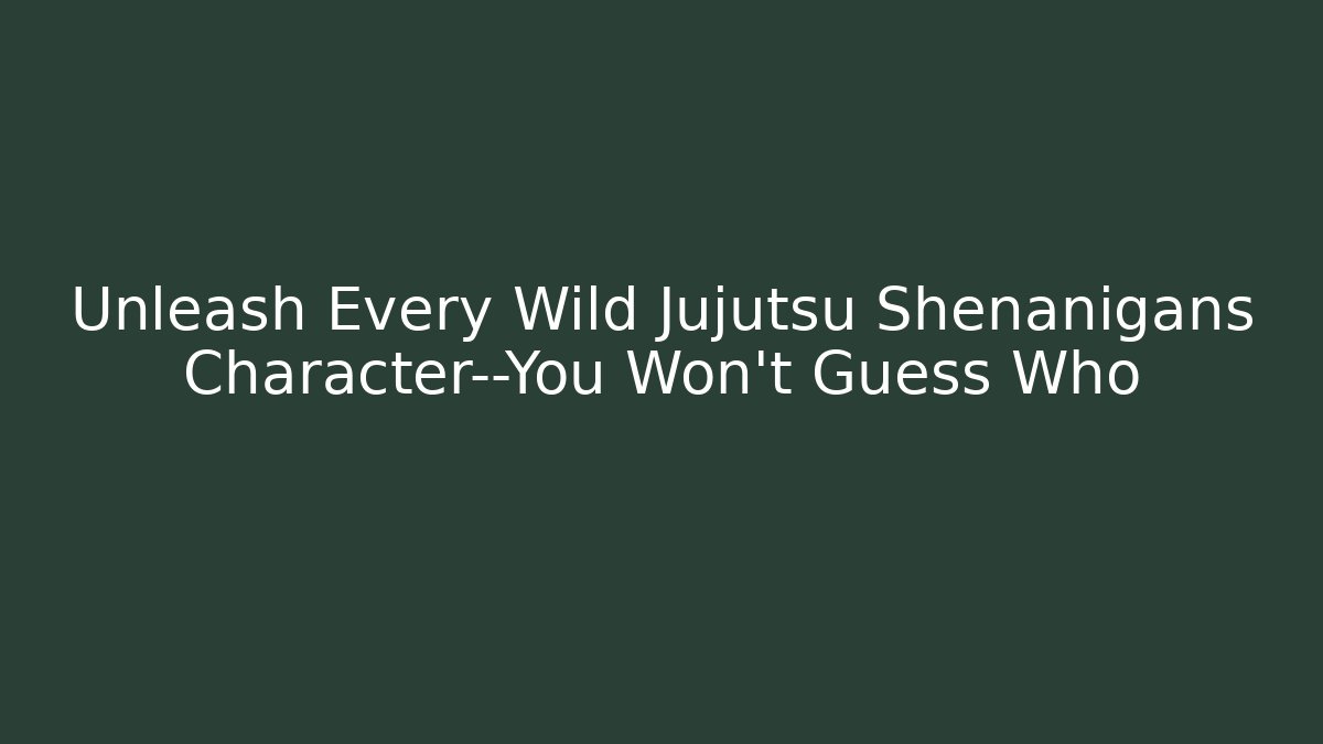 Unleash Every Wild Jujutsu Shenanigans Character—You Won’t Guess Who
