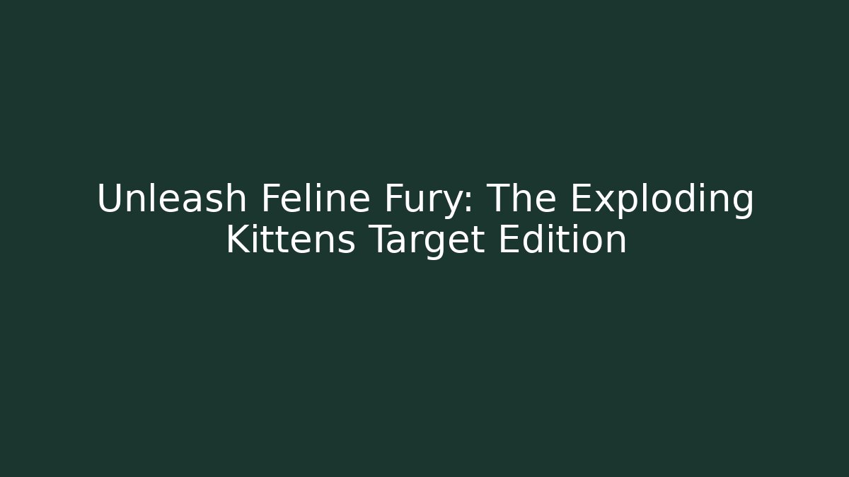 Unleash Feline Fury: The Exploding Kittens Target Edition