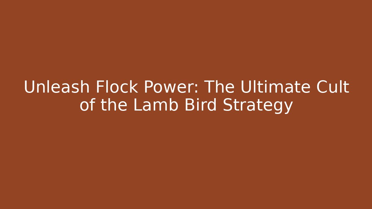 Unleash Flock Power: The Ultimate Cult of the Lamb Bird Strategy
