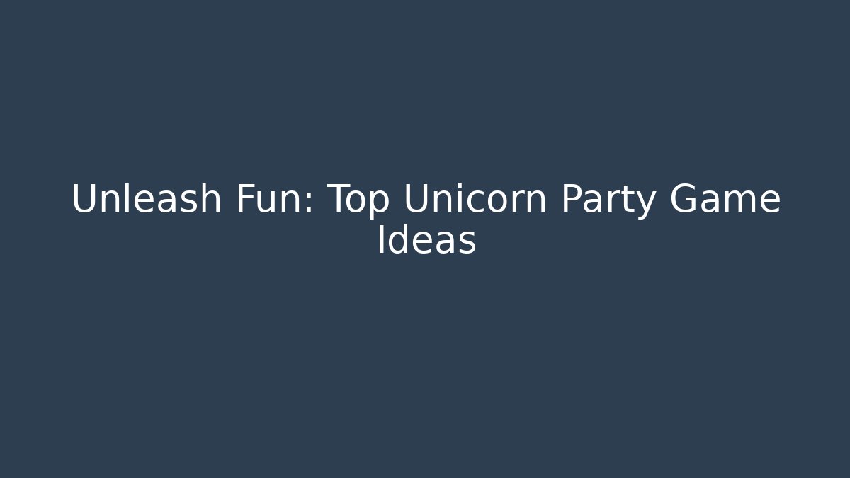 Unleash Fun: Top Unicorn Party Game Ideas - Critter Realm