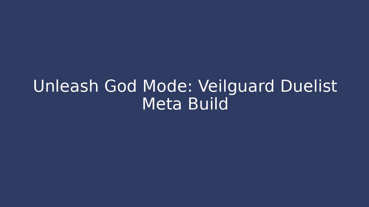 Unleash God Mode: Veilguard Duelist Meta Build