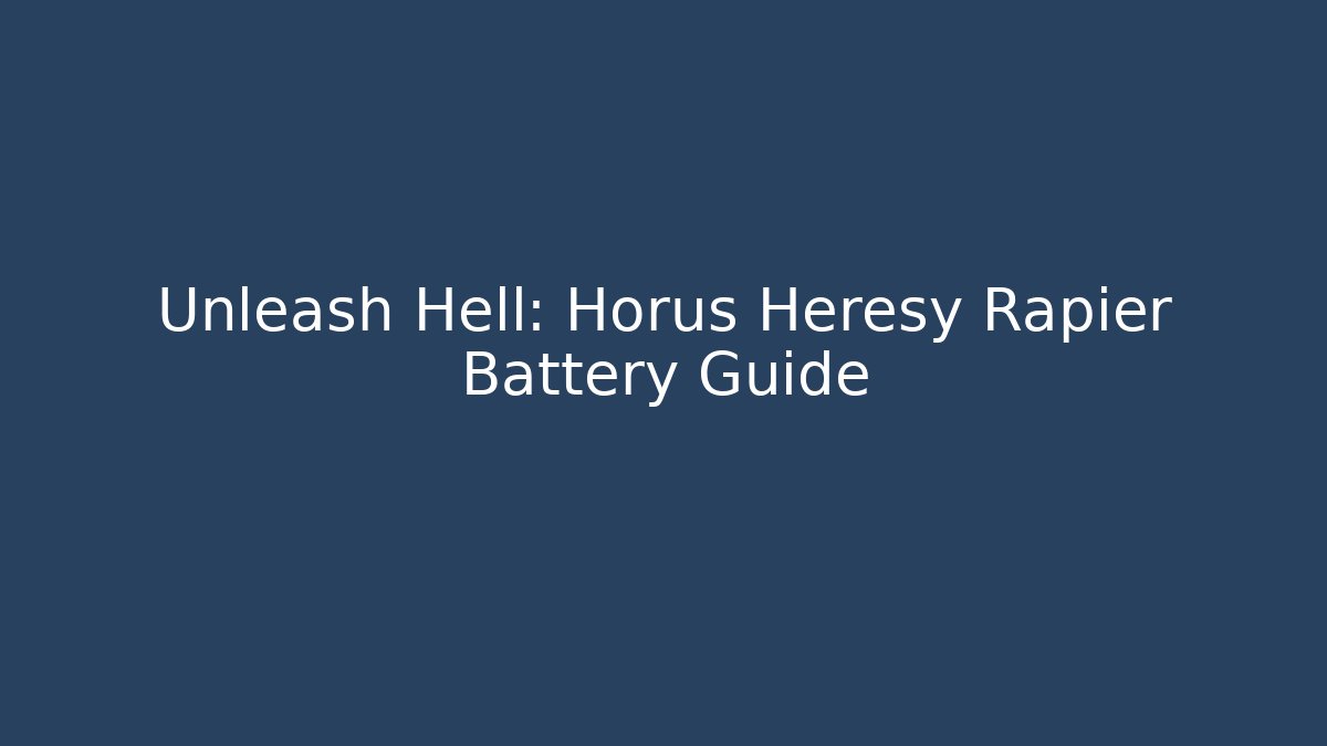 Unleash Hell: Horus Heresy Rapier Battery Guide - Critter Realm