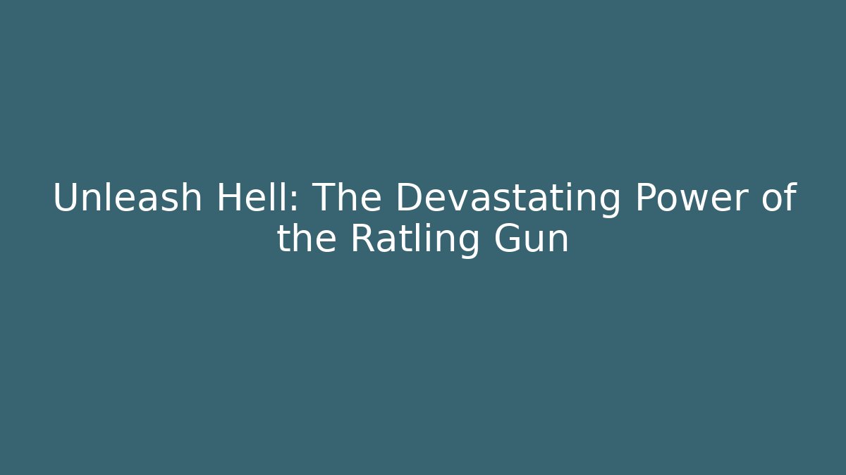 Unleash Hell: The Devastating Power of the Ratling Gun