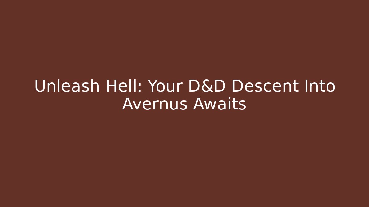 Unleash Hell: Your D&D Descent Into Avernus Awaits