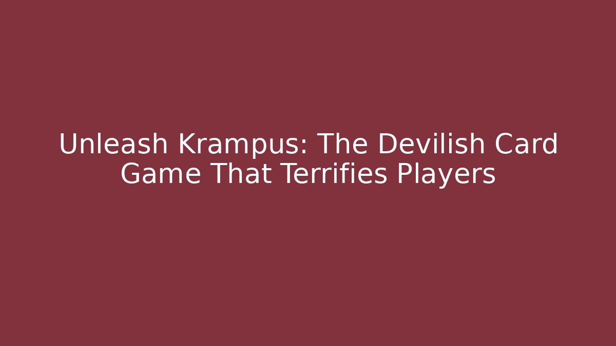 Unleash Krampus: The Devilish Card Game That Terrifies Players