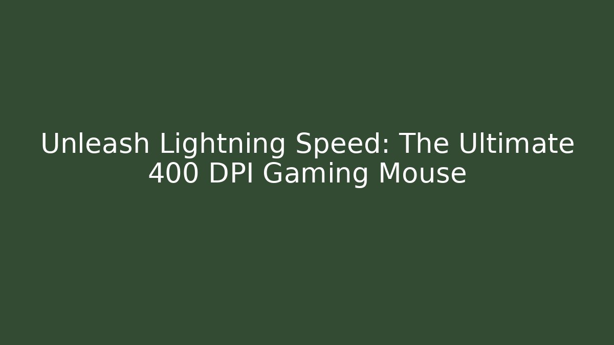 Unleash Lightning Speed: The Ultimate 400 DPI Gaming Mouse