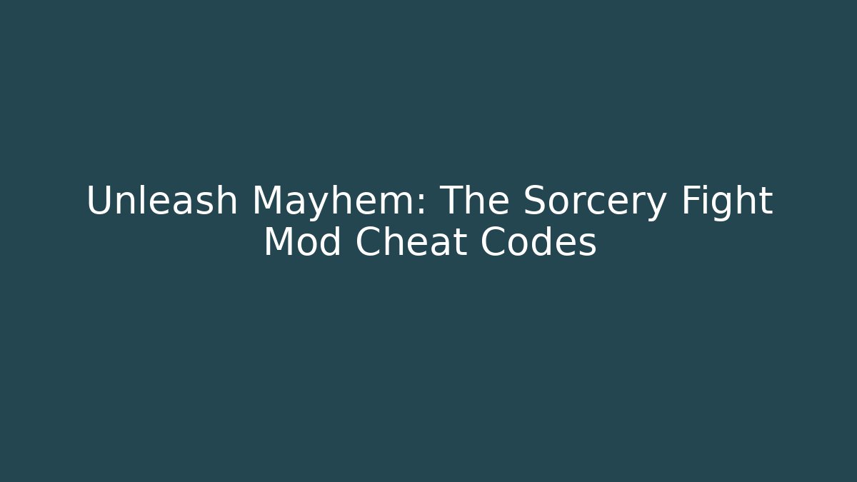 Unleash Mayhem: The Sorcery Fight Mod Cheat Codes - Critter Realm