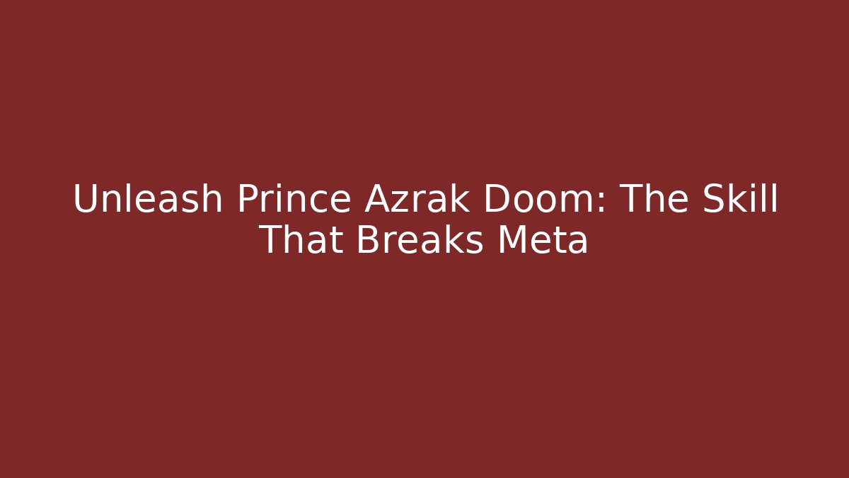 Unleash Prince Azrak Doom: The Skill That Breaks Meta