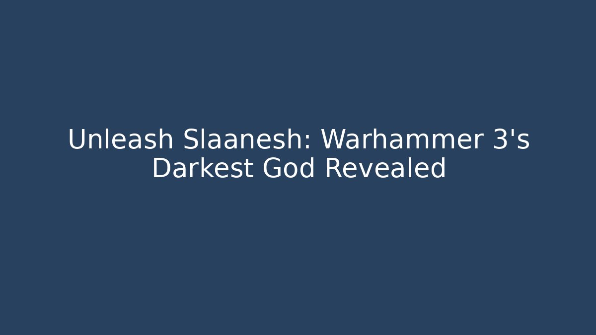 Unleash Slaanesh: Warhammer 3's Darkest God Revealed