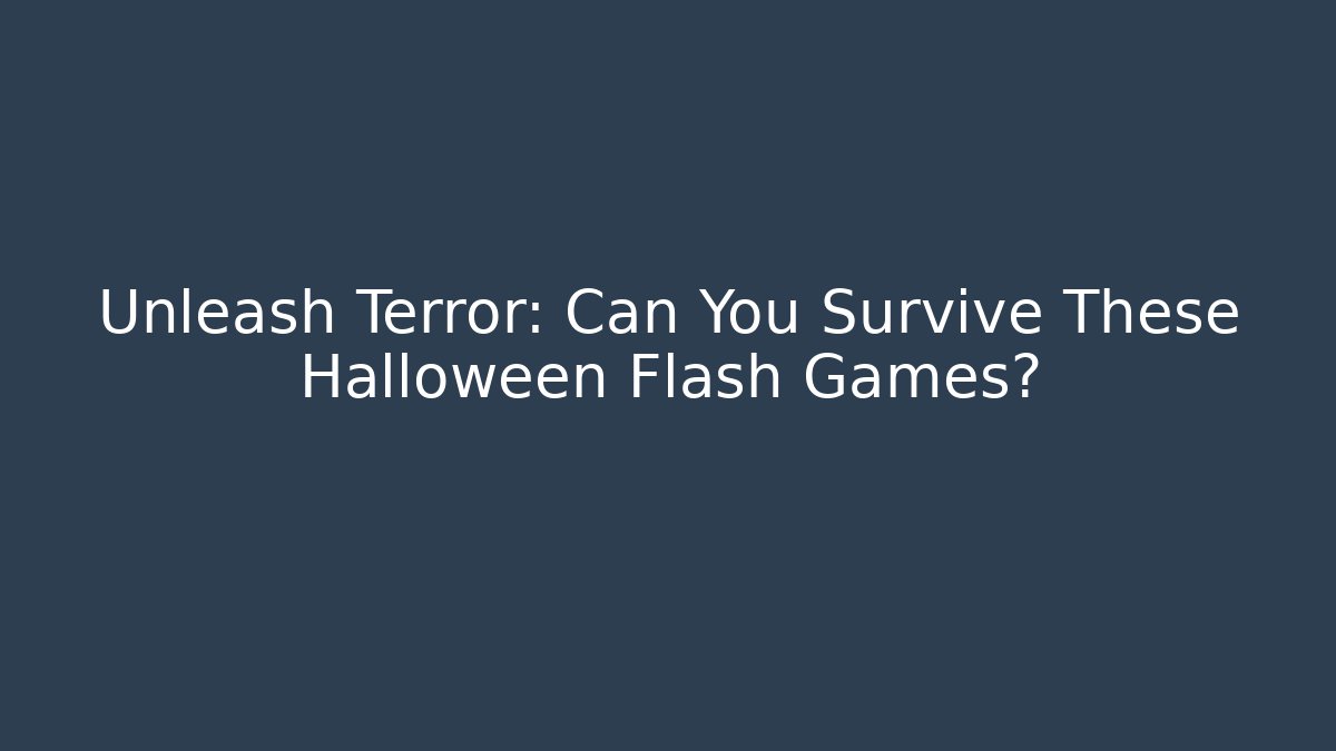 Unleash Terror: Can You Survive These Halloween Flash Games?