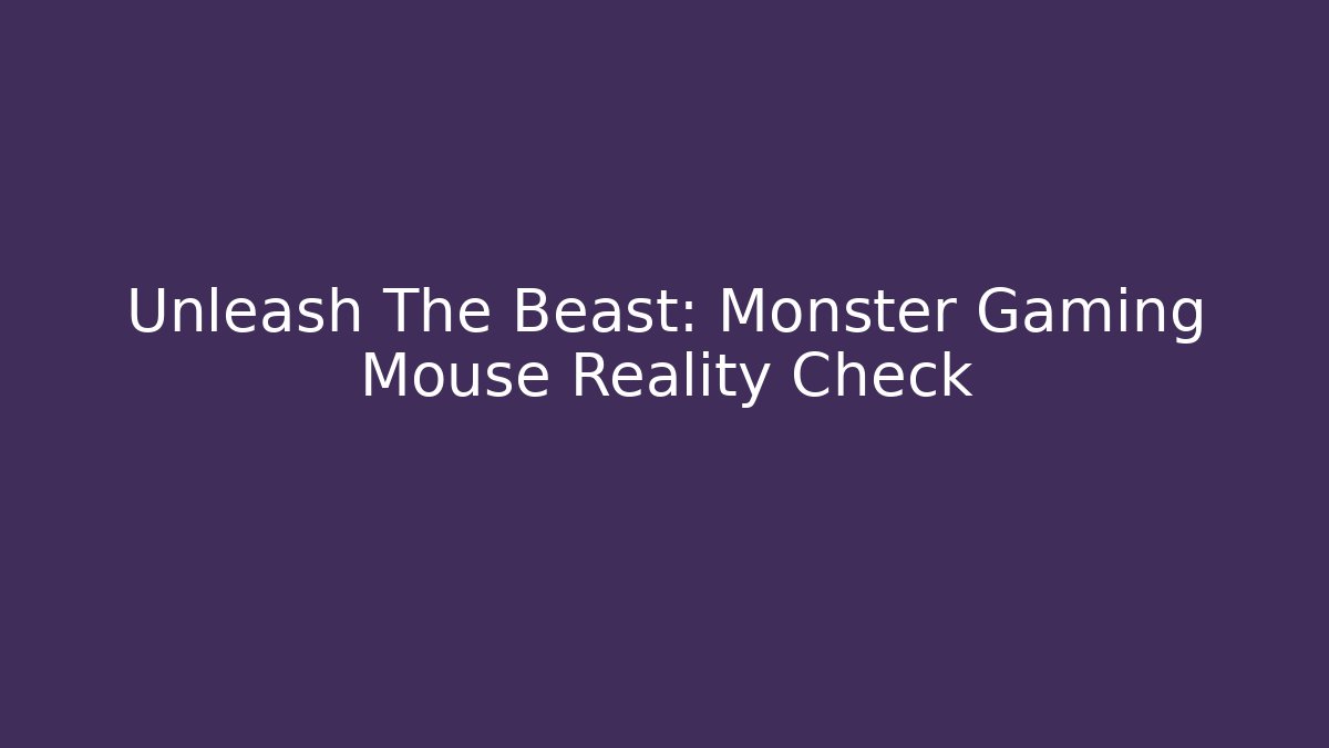 Unleash The Beast: Monster Gaming Mouse Reality Check