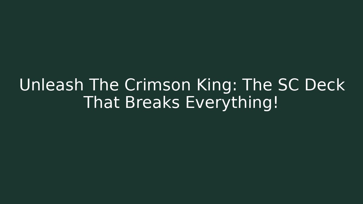 Unleash The Crimson King: The SC Deck That Breaks Everything!