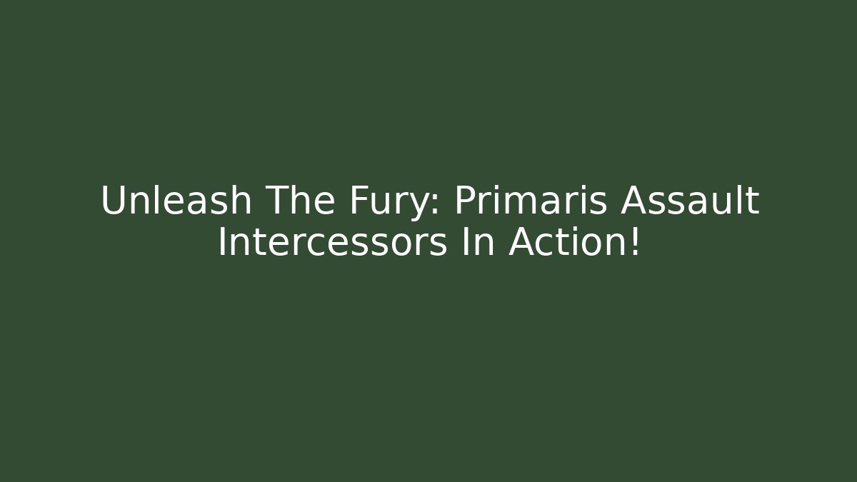 Unleash The Fury: Primaris Assault Intercessors In Action!