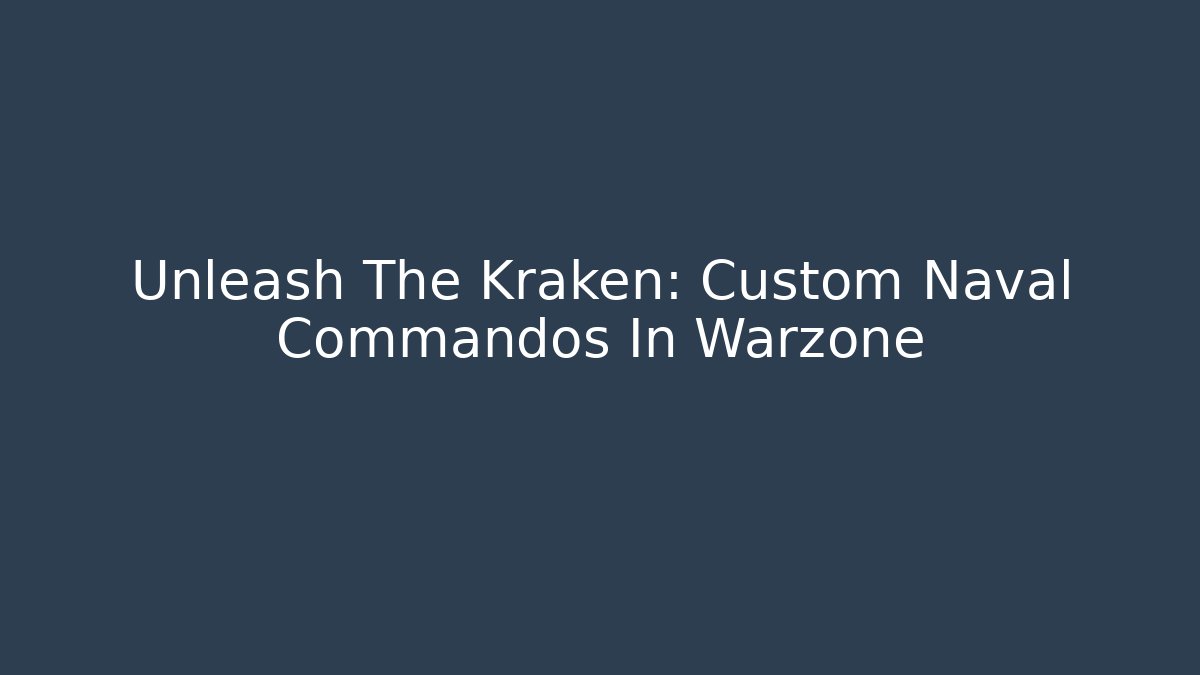 Unleash The Kraken: Custom Naval Commandos In Warzone