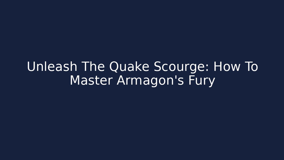 Unleash The Quake Scourge: How To Master Armagon's Fury
