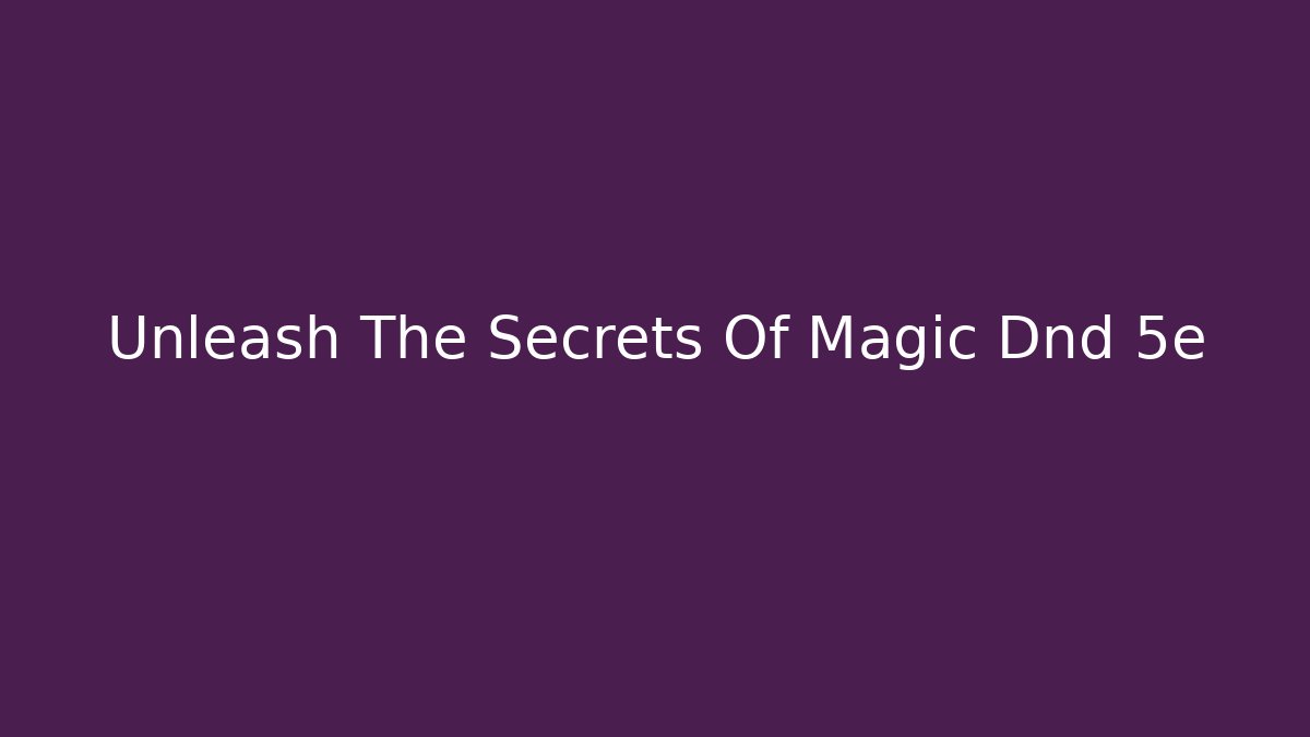 Unleash The Secrets Of Magic Dnd 5e