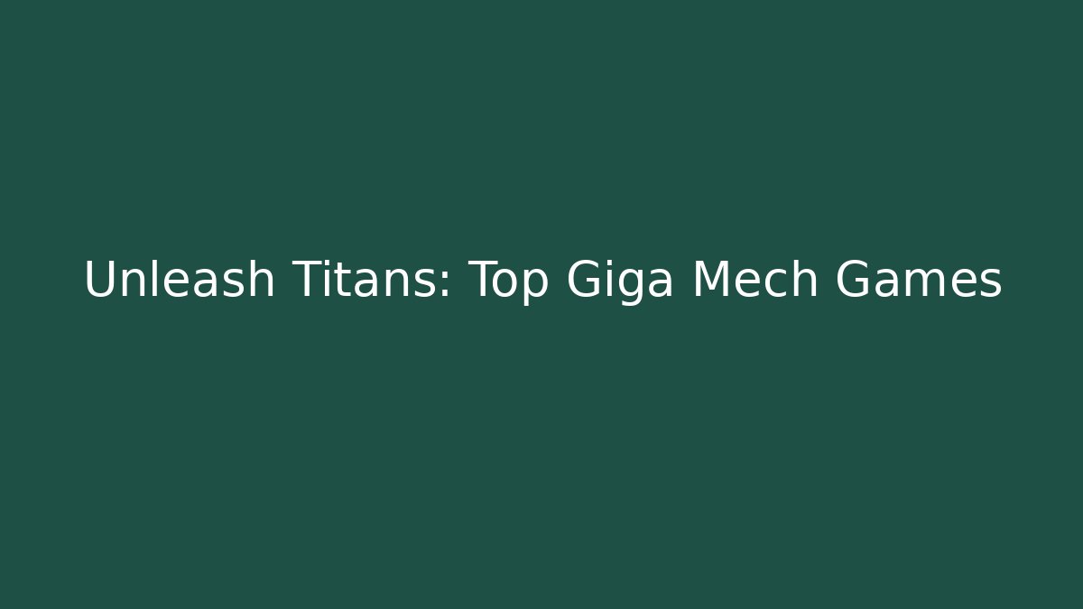 Unleash Titans: Top Giga Mech Games