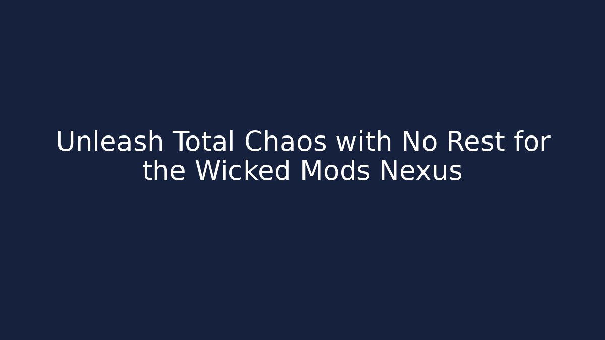 Unleash Total Chaos with No Rest for the Wicked Mods Nexus