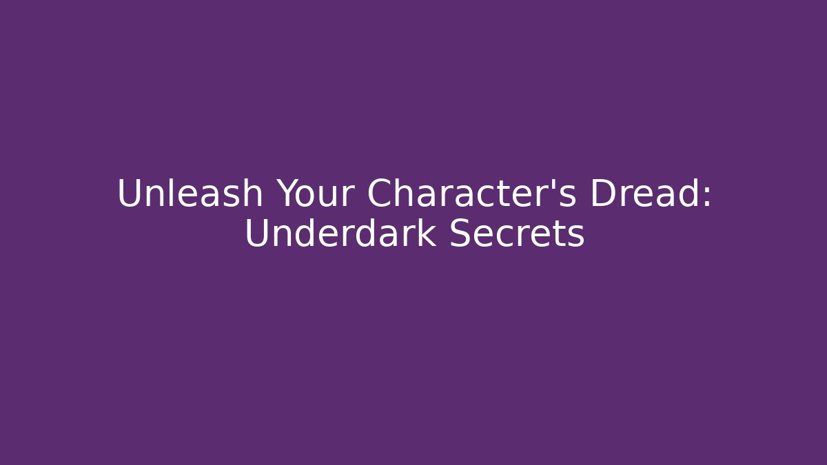 Unleash Your Character's Dread: Underdark Secrets
