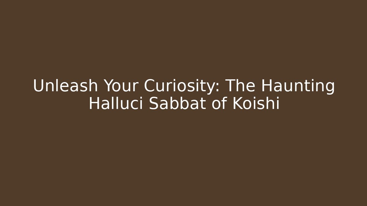 Unleash Your Curiosity: The Haunting Halluci Sabbat of Koishi