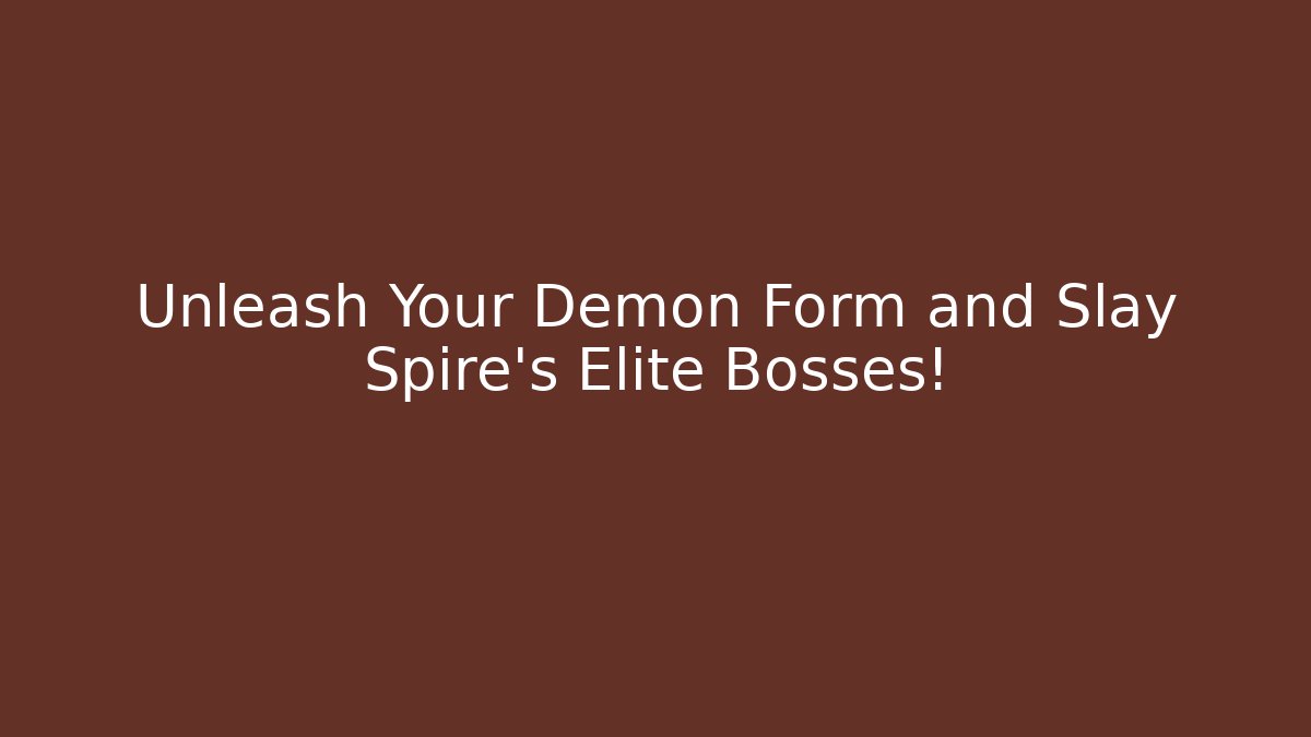 Unleash Your Demon Form and Slay Spire's Elite Bosses!