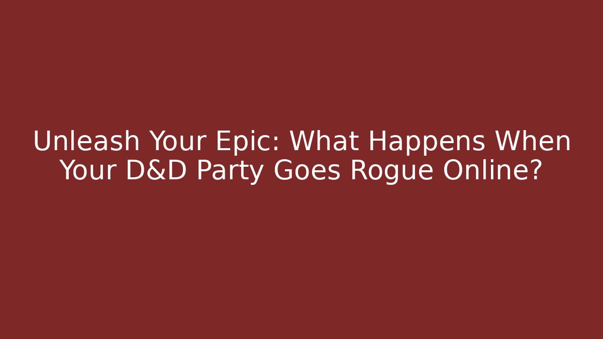 Unleash Your Epic: What Happens When Your D&D Party Goes Rogue Online? - Critter Realm