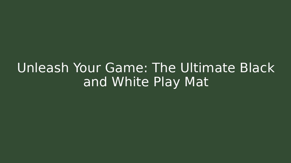 Unleash Your Game: The Ultimate Black and White Play Mat
