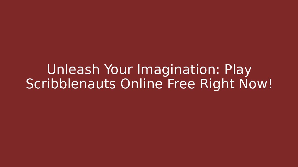 Unleash Your Imagination: Play Scribblenauts Online Free Right Now! - Critter Realm