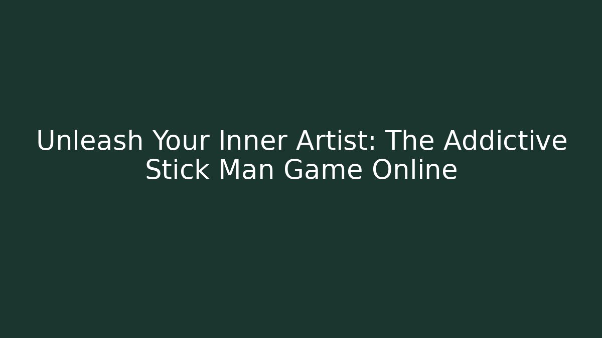 Unleash Your Inner Artist: The Addictive Stick Man Game Online