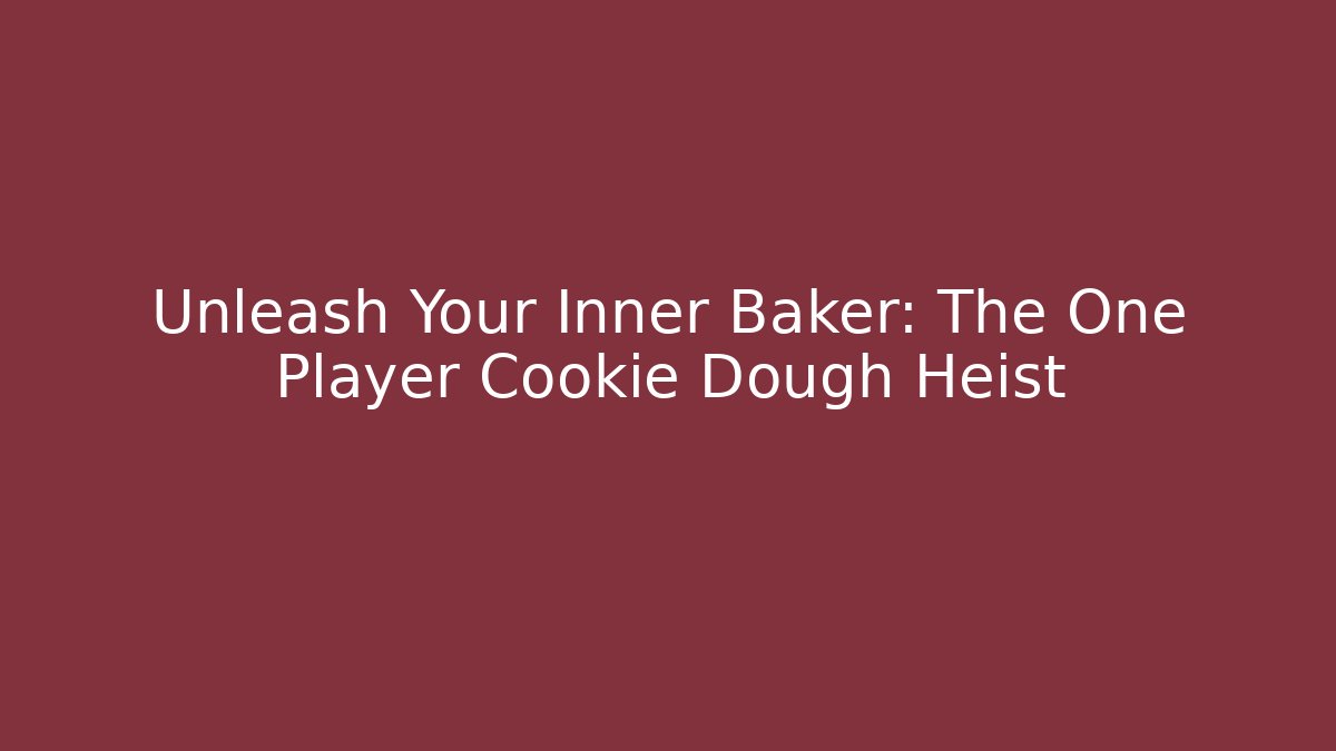 Unleash Your Inner Baker: The One Player Cookie Dough Heist